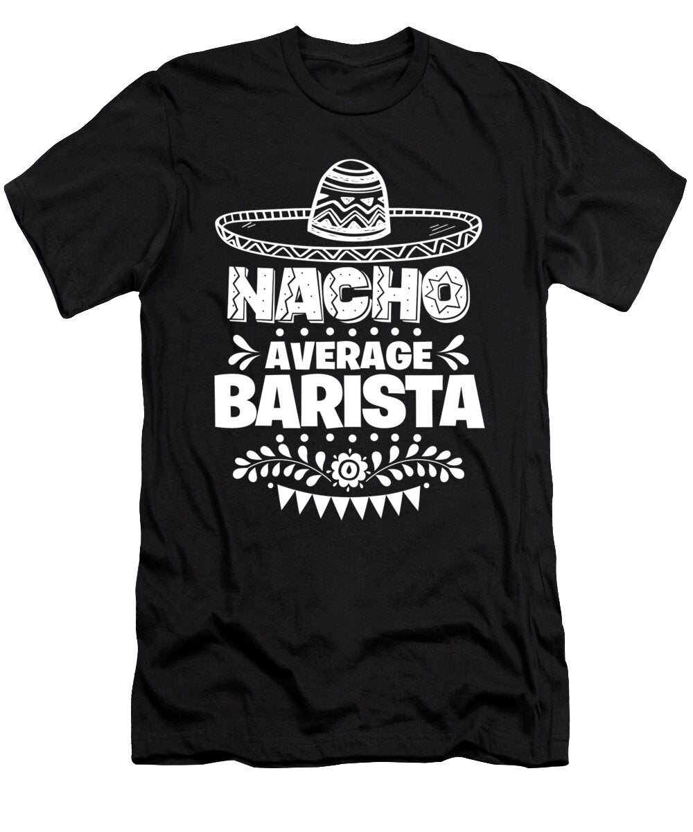 Nacho Average Barista Fun Gift Cinco De Mayo Orange Pieces T-Shirt