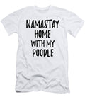 Namastay Home with My Poodle Funny Gift Ideas T-Shirt