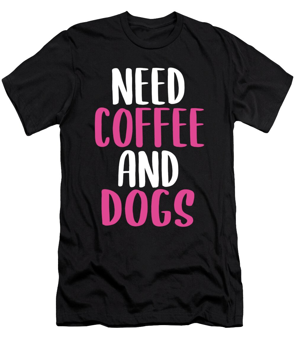 Need Coffee and Dogs Manuel Schmucker T-Shirt