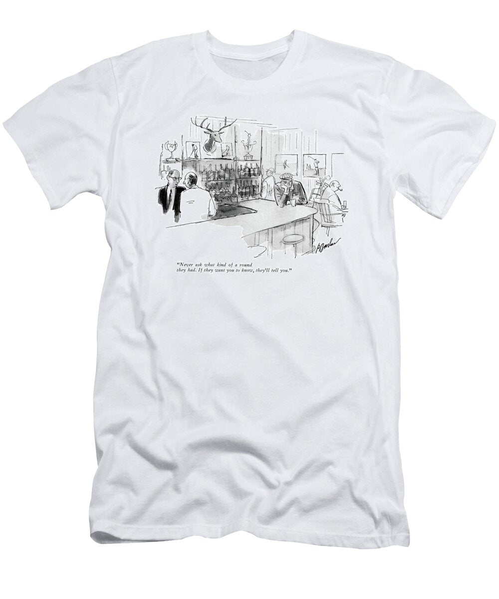 Never Ask What Kind of a Round They Had If Perry Barlow T-Shirt