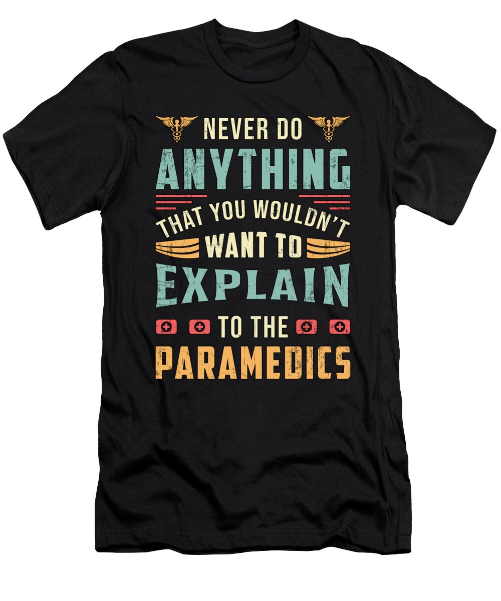Never Do Anything Paramedic Ambulance Ems Funny Tshirtconcepts Marvin Poppe T-Shirt
