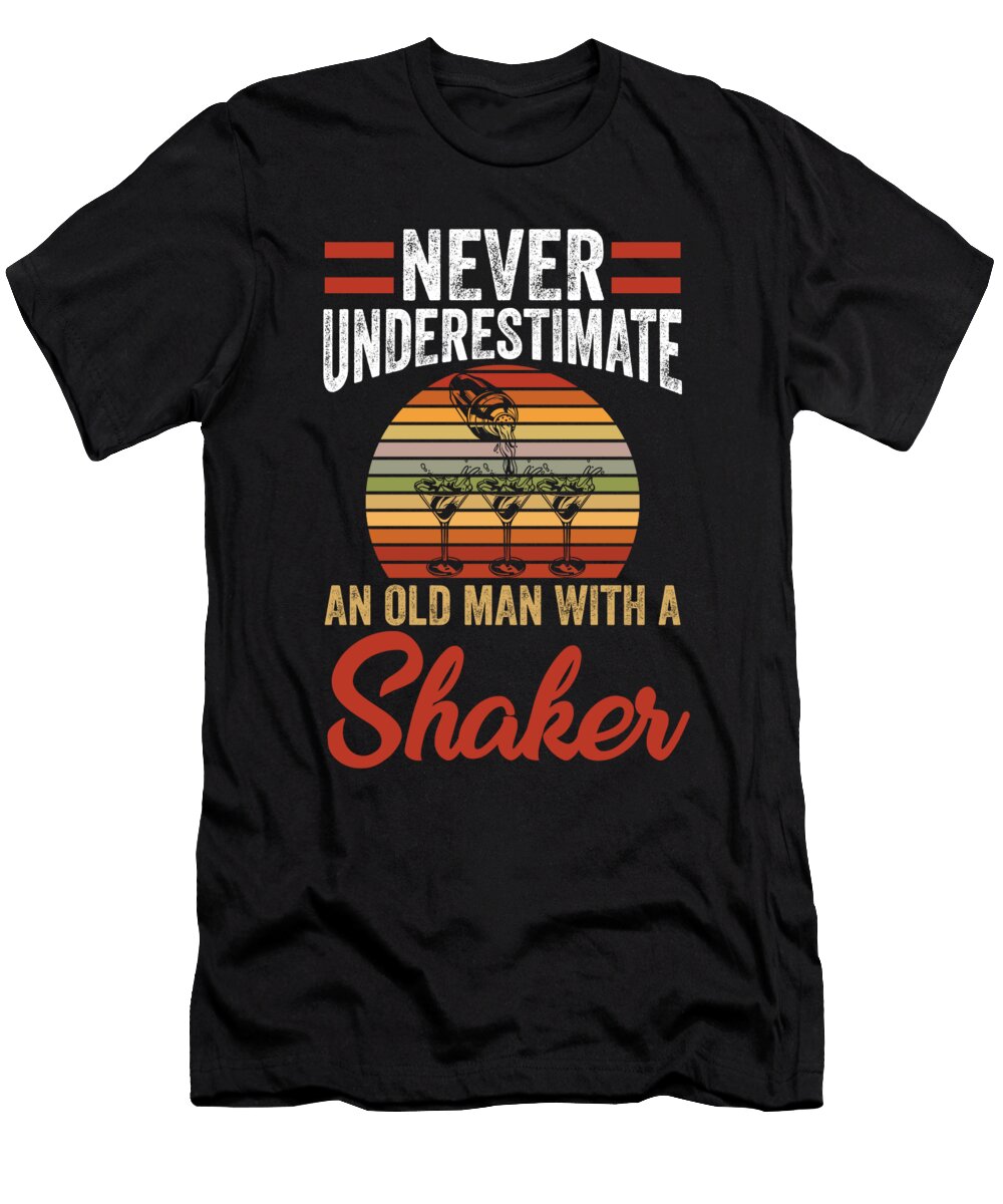 Never Underestimate an Old Man with a Shaker Bartender Drink Alessandra Roth T-Shirt