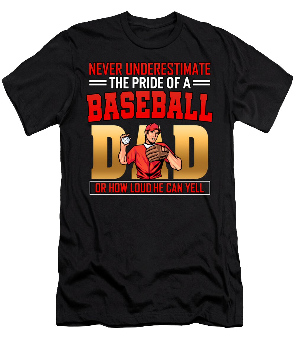 Never Underestimate the Pride of a Baseball Dad or How Loud He Can Yell Quang Vu T-Shirt