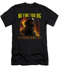 No Fire Too Big If It Means Saving Lives Firefighter Fireman Maximus Designs T-Shirt