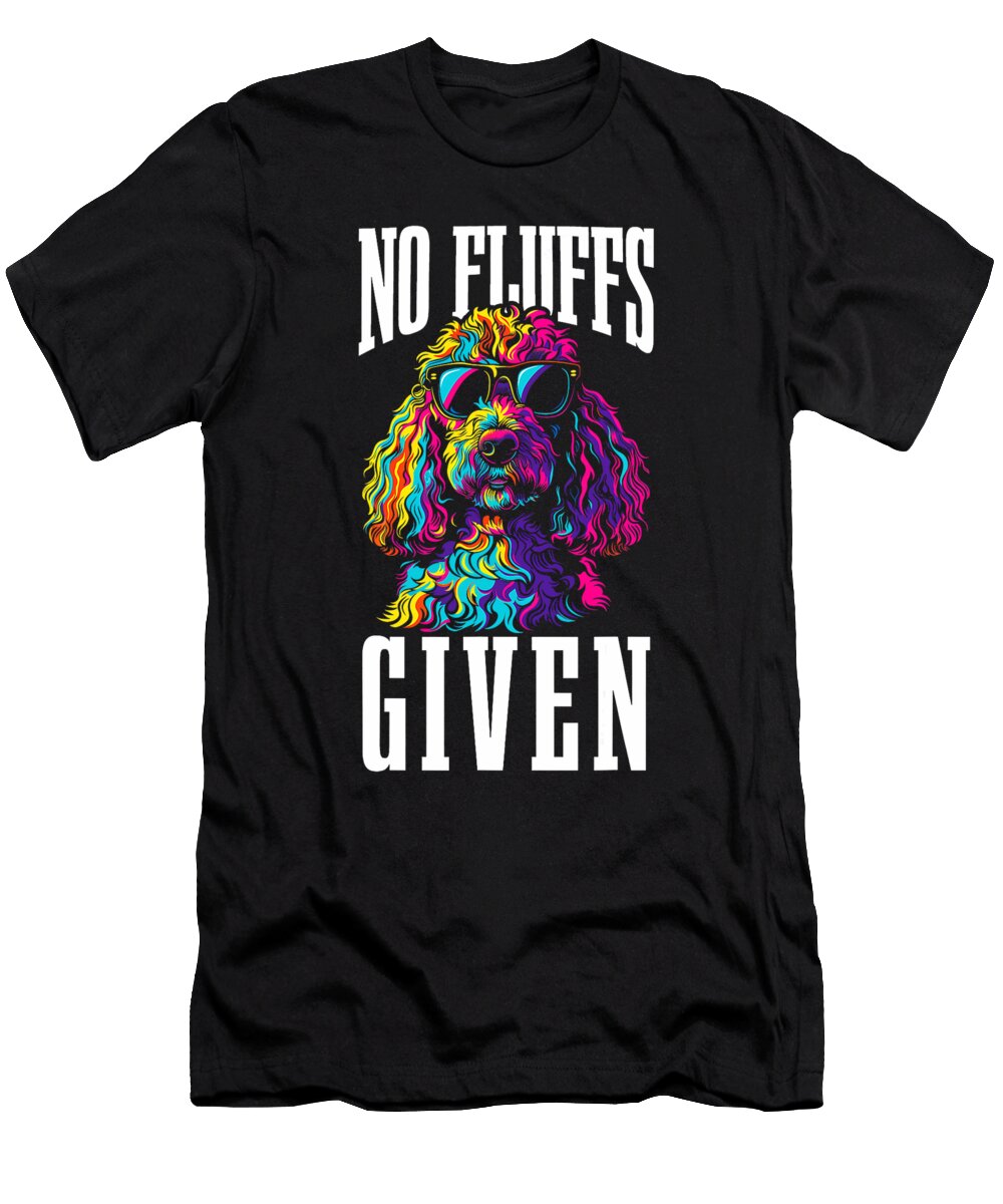 No Fluffs Given Poodle Dog Dad Mom Natalie Lidford T-Shirt