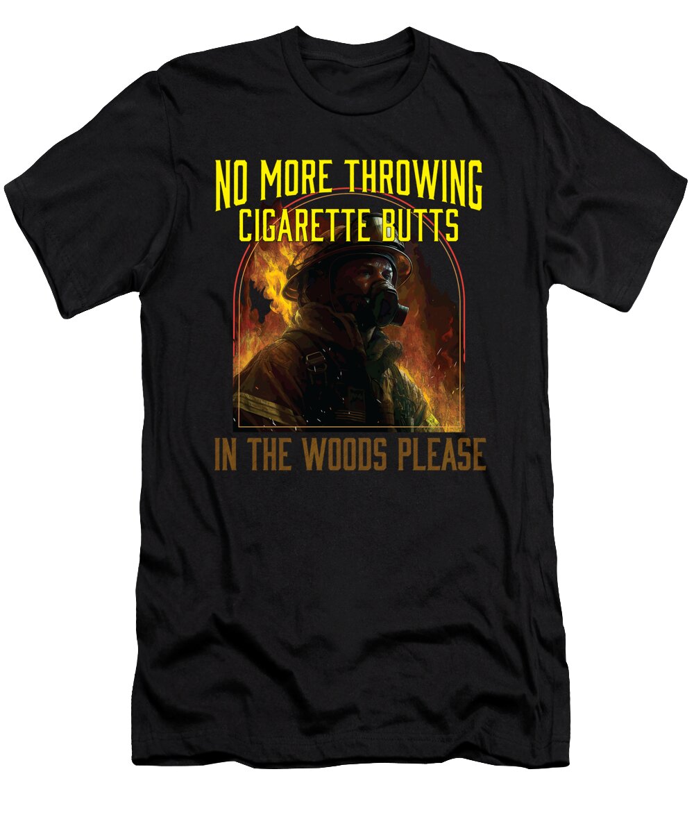 No More Throwing Cigarette Butts in the Woods Please Maximus Designs T-Shirt