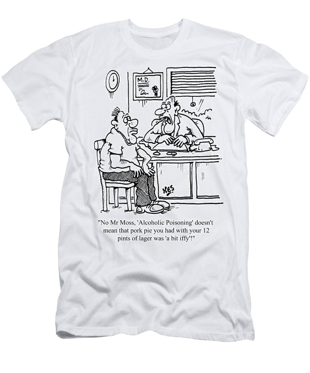 No Mr Moss Alcoholic Poisoning Doesnt Mean That Pork Kes T-Shirt