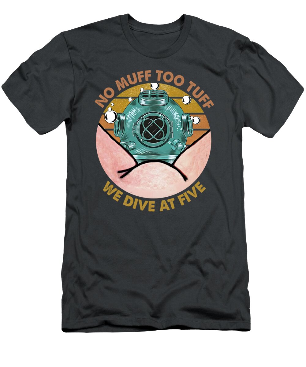No Muff Too Tuff We Dive At Five Dive Helmet Funny Scuba Diver Niek Voorts T-Shirt