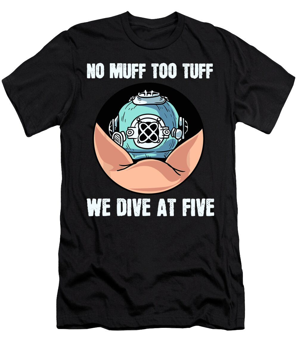 No Muff Too Tuff We Dive At Five Scuba Diving Underwater 1 T-Shirt