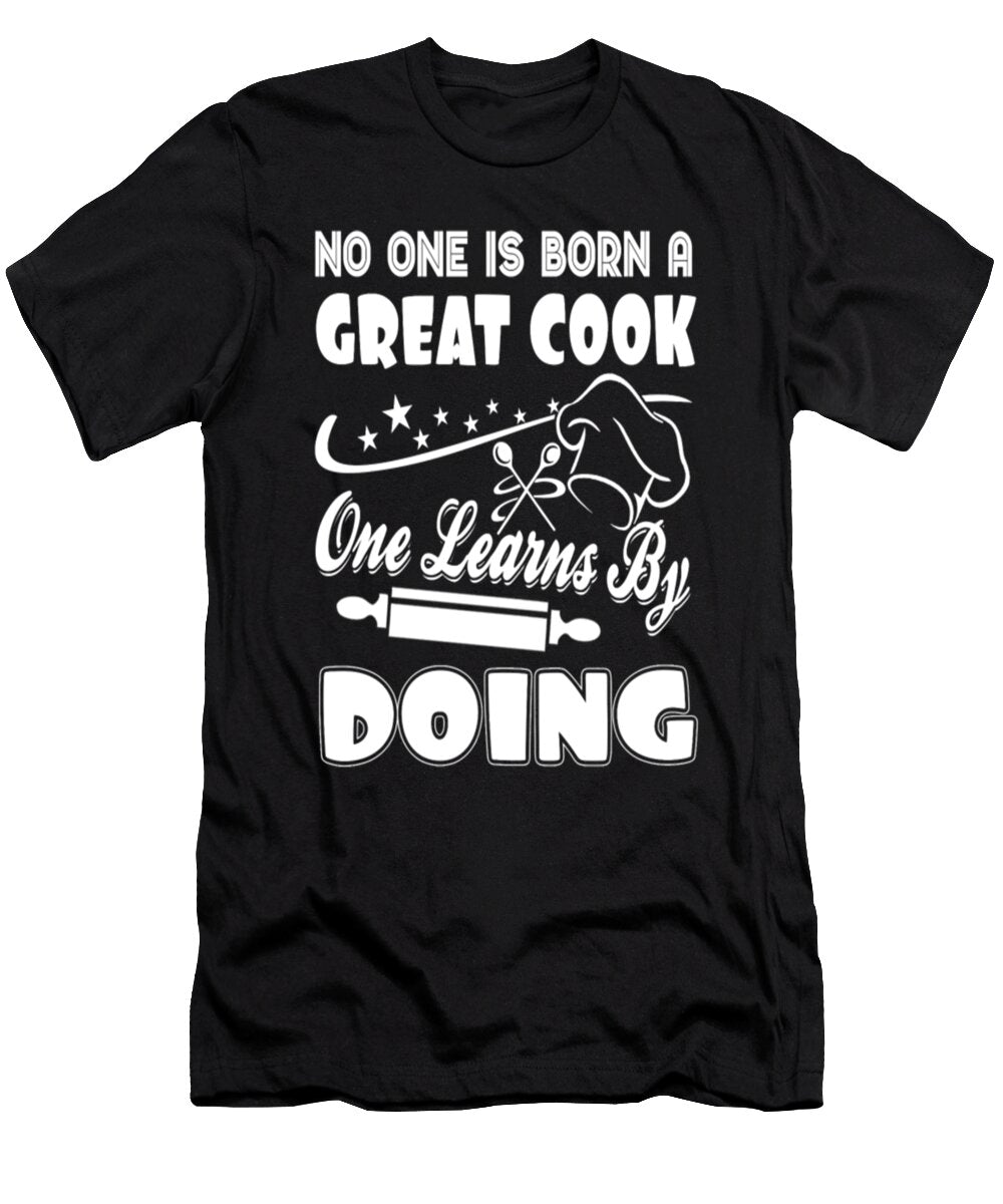 No One Is Born a Great Cook One Learns By Doing Tinh Tran Le Thanh T-Shirt