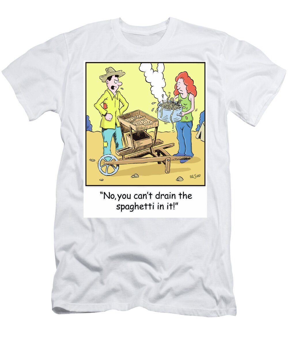 No You Cant Drain the Spaghettit in Phil Judd T-Shirt