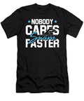 Nobody Cares Swim Faster Swimming Gifts for a Swimming Team Tom Schiesswald T-Shirt