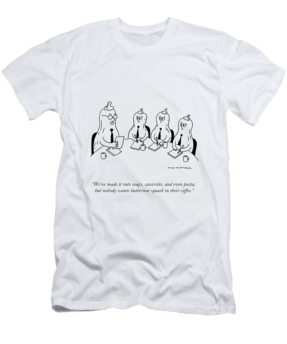 Nobody Wants Butternut Squash in Their Coffee Elisabeth Mcnair T-Shirt