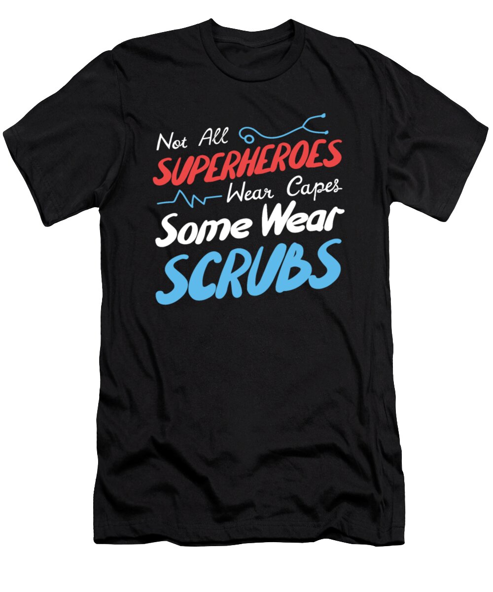 Not All Superheroes Wear Capes Some Wear Scrubs Tinh Tran Le Thanh T-Shirt