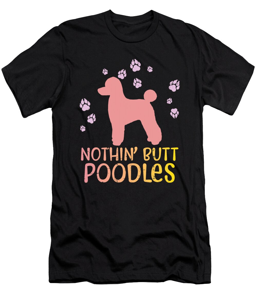 Nothin Butt Poodles Paws Pet Dog Lover Owner Men Women Gift Dhbubble T-Shirt