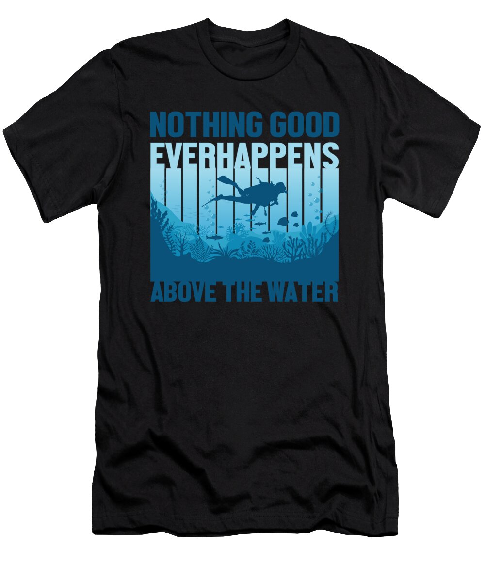 Nothing Good Everhappens Above the Water Do Tran Quang T-Shirt