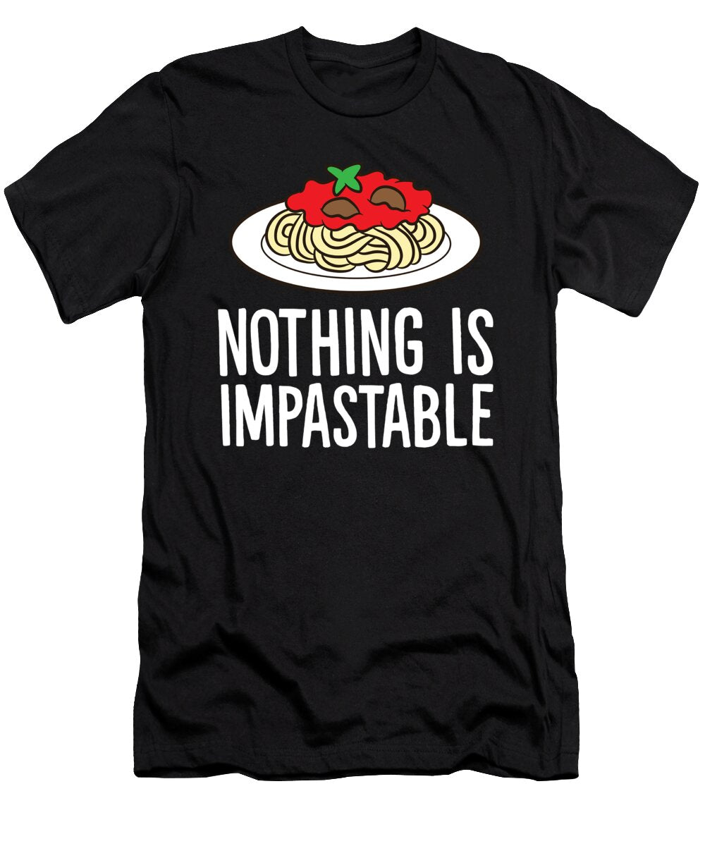 Nothing Is Impastable Spaghetti Pasta Eq Designs T-Shirt