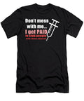 Nurse Dont Mess with Me I Get Paid to Stab People with Sharp Objects Jacob Zelazny T-Shirt