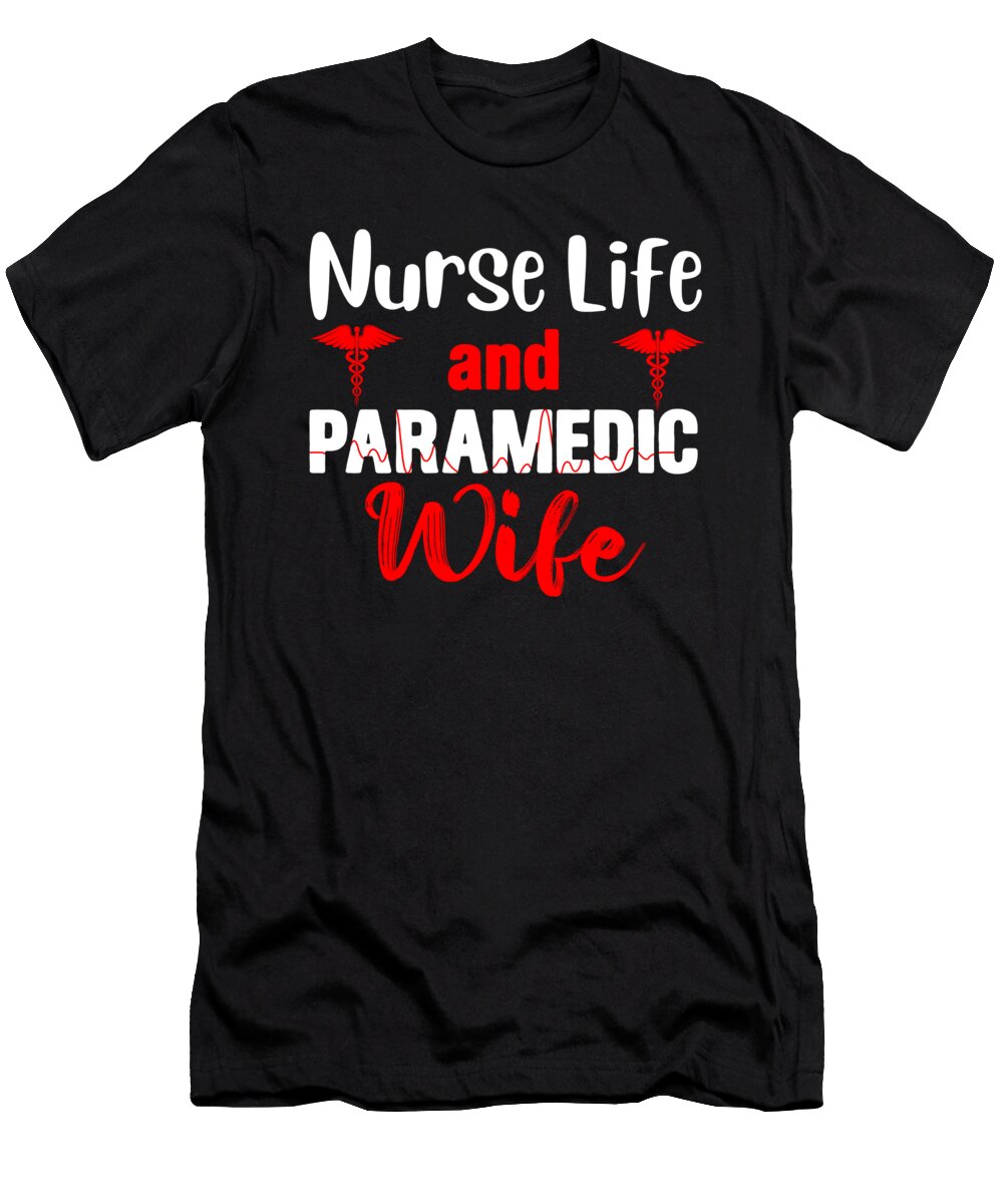 Nurse Life and Paramedic Wife Paramedic Nurse Emt Ems Gift Thomas Larch T-Shirt