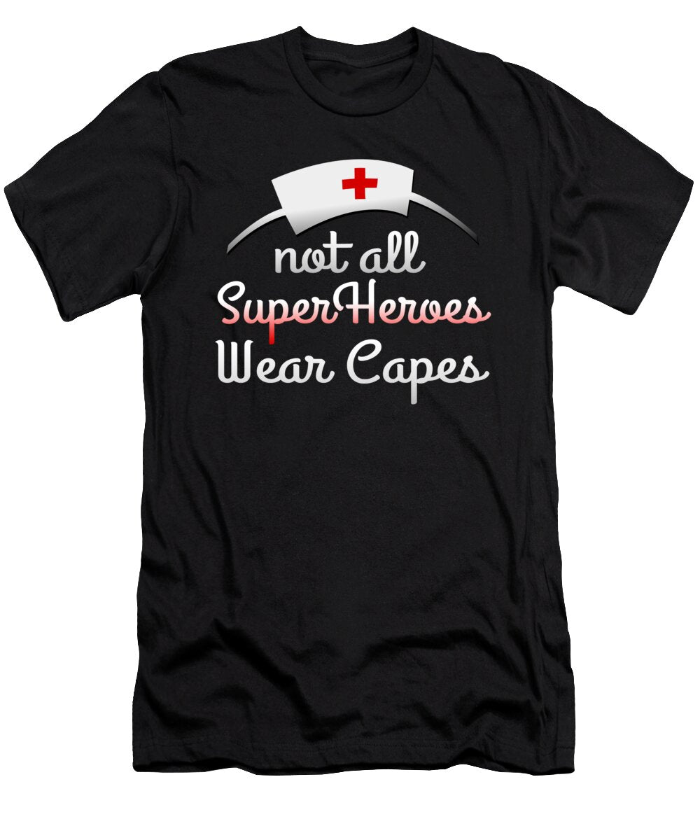 Nurse Not All Super Heroes Wear Capes Jacob Zelazny T-Shirt