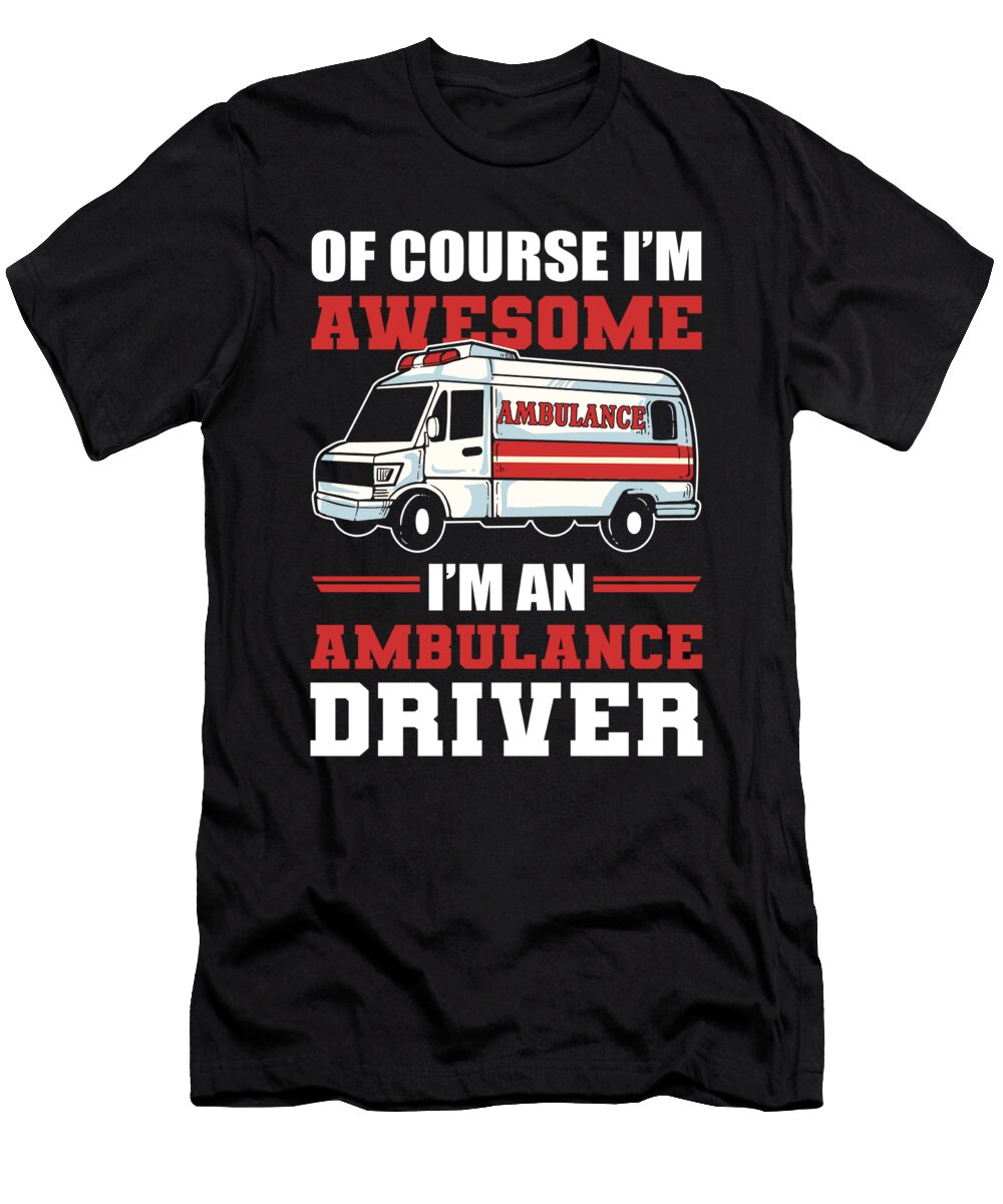 Of Course Im Awesome Im an Ambulance Driver Alessandra Roth T-Shirt
