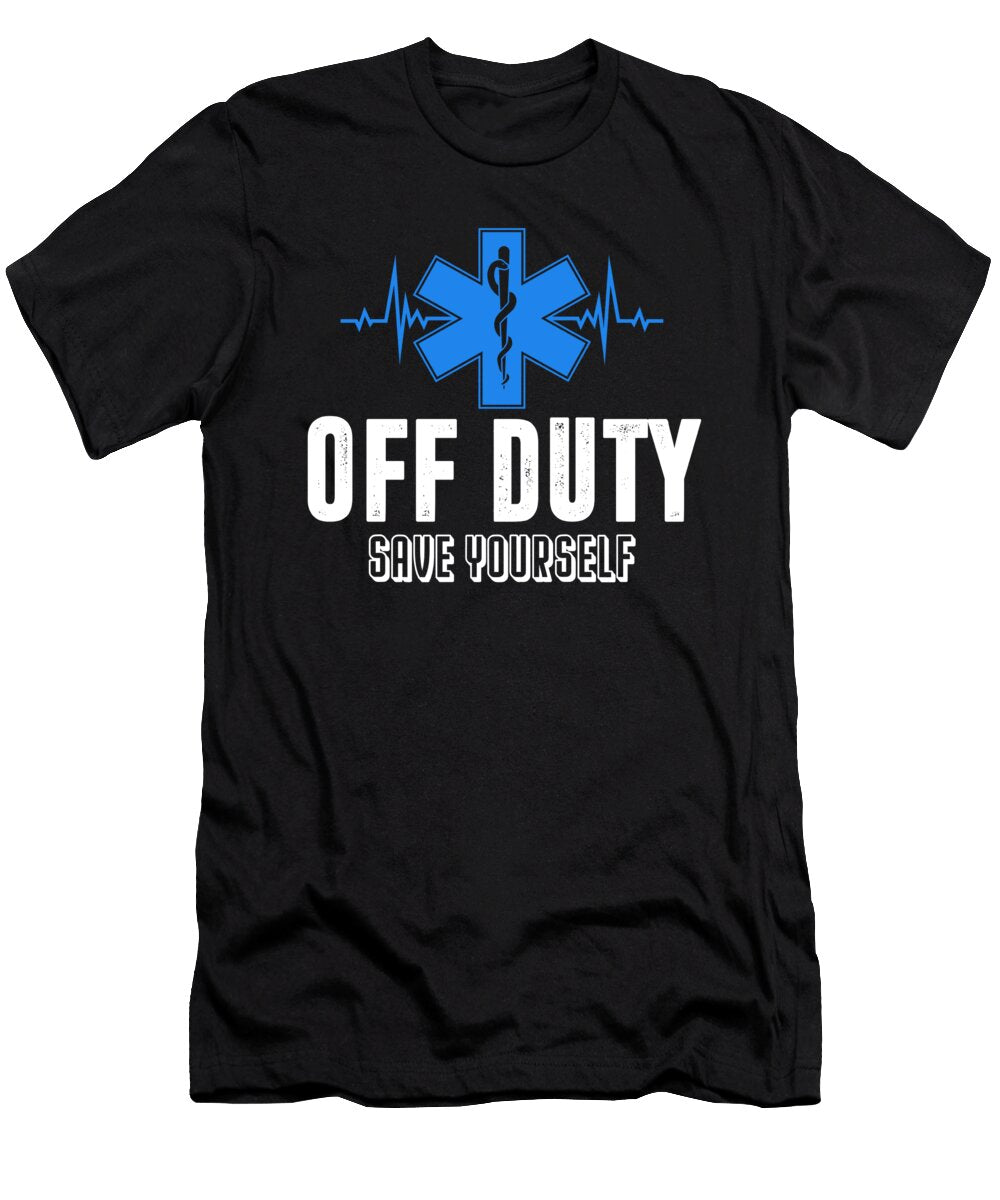 Off Duty Save Yourself Ems Paramedic Emergency Florian Dold Art T-Shirt