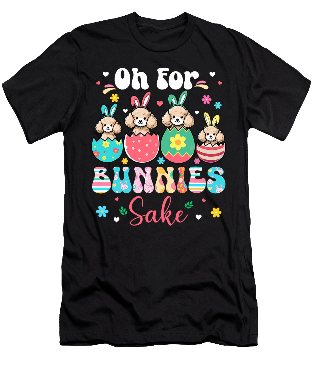 Oh for Bunnies Sake Easter Bunny Poodles Inside Studi Alex T-Shirt
