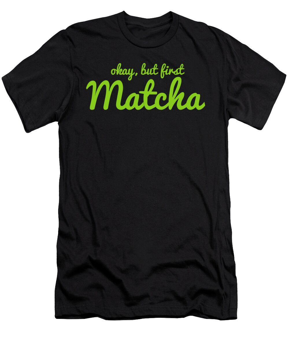 Ok But First Matcha Funny Matcha Tea Noirty Designs T-Shirt