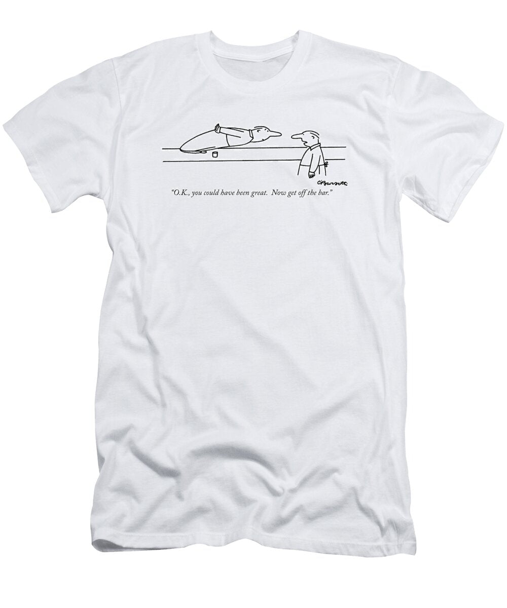 Ok You Could Have Been Great Now Get Charles Barsott T-Shirt