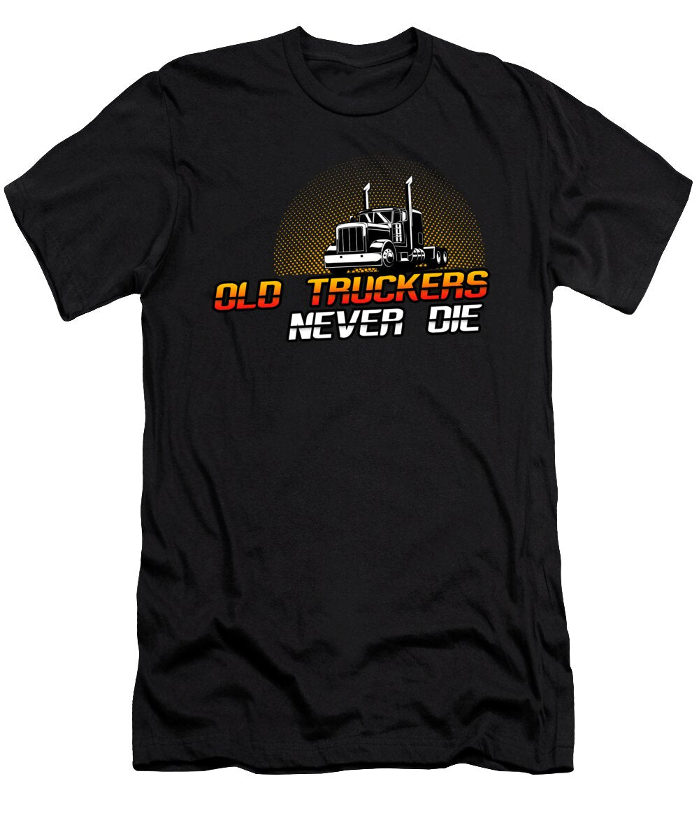 Old Truckers Never Die Funny Truck Driver Gift Thomas Larch T-Shirt