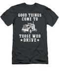 On the Road to Success Good Things Come to Those Who Truck Awesome Store T-Shirt