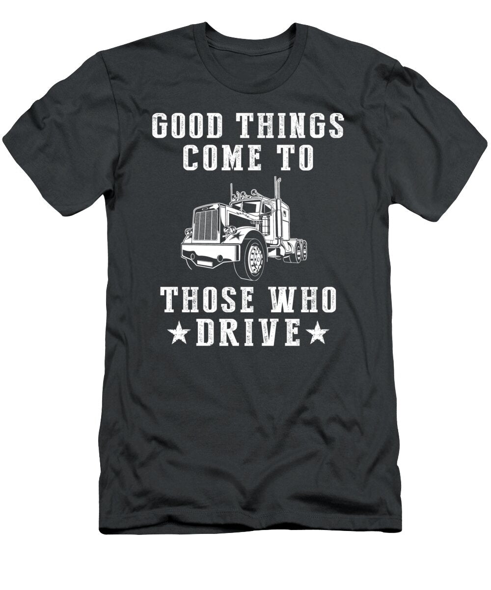 On the Road to Success Good Things Come to Those Who Truck Awesome Store T-Shirt