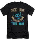 Once I Dive in I Dive in All the Way Jacob Zelazny T-Shirt