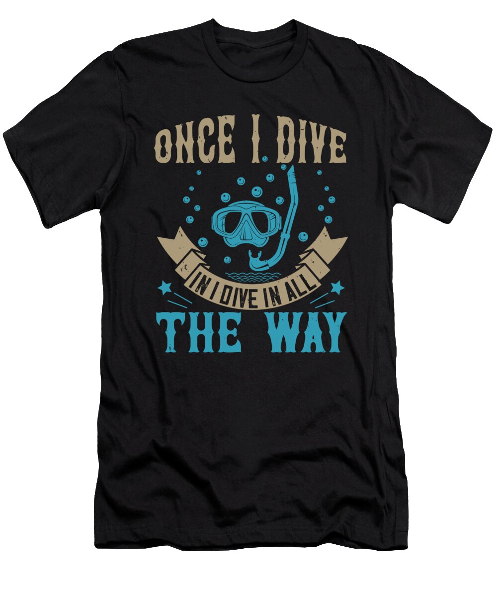 Once I Dive in I Dive in All the Way Jacob Zelazny T-Shirt
