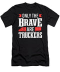 Only the Brave Are Truckers Truck Driver Colorfulsnow T-Shirt