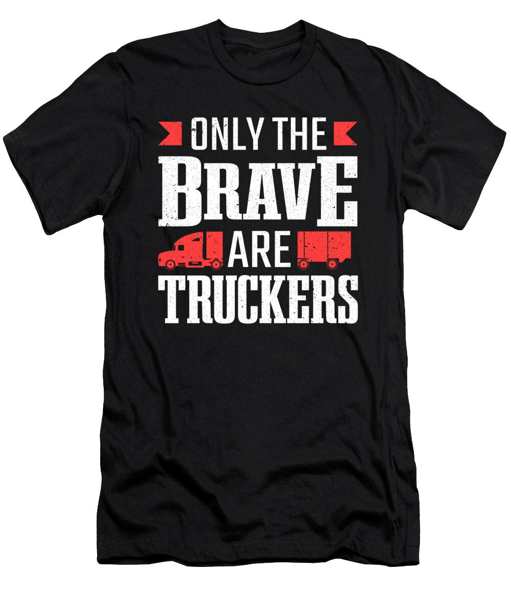 Only the Brave Are Truckers Truck Driver Colorfulsnow T-Shirt