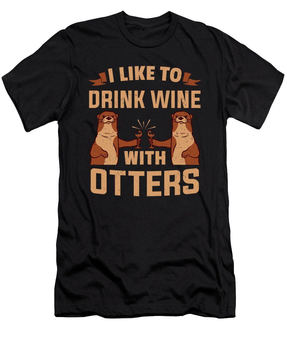 Otter I Like to Drink Wine with Wine Otters Colorfulsnow T-Shirt