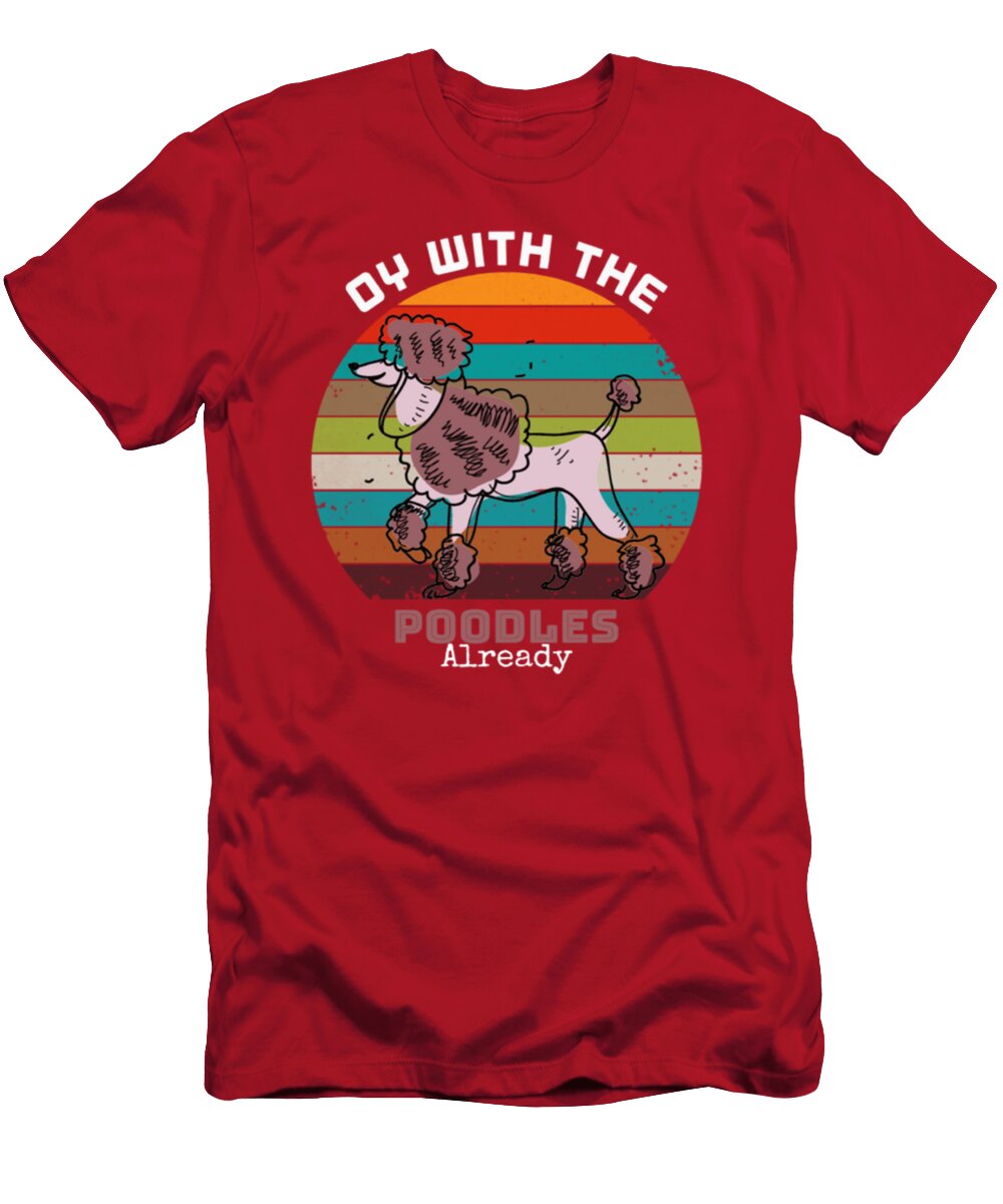 Oy with the Poodles Already Vintage Tinh Tran Le Thanh T-Shirt