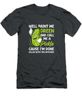 Paint Me Green and Call Me a Pickle Bitches Funny Malik Ariam T-Shirt