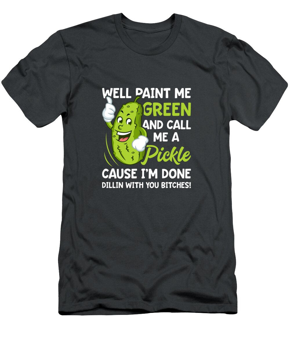 Paint Me Green and Call Me a Pickle Bitches Funny Malik Ariam T-Shirt