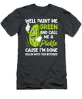 Paint Me Green and Call Me a Pickle Bitches Funny Mieszq Katie T-Shirt