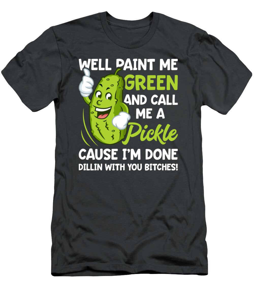 Paint Me Green and Call Me a Pickle Bitches Funny Mieszq Katie T-Shirt