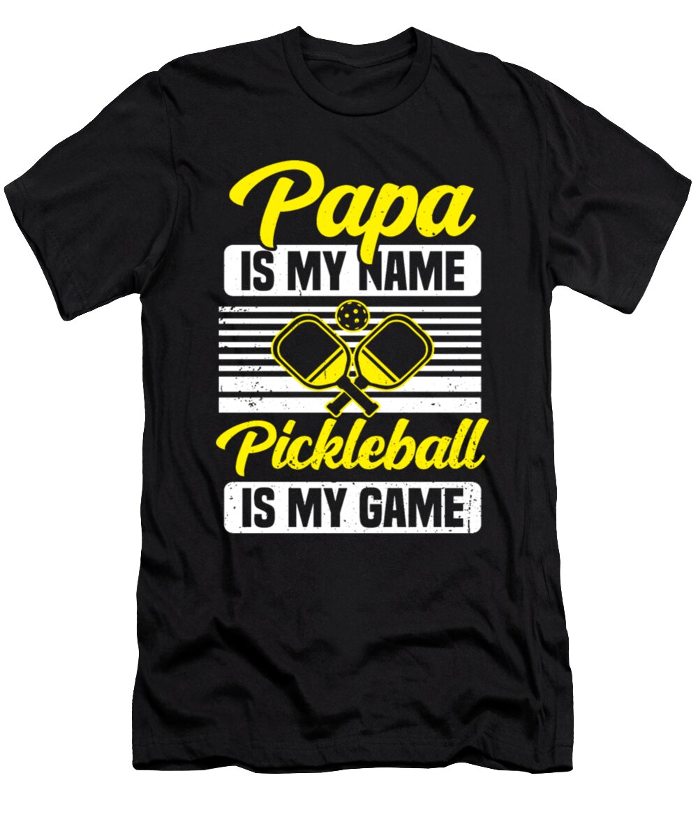Papa Is My Name Pickleball Is My Game Pickle Ball Tinh Tran Le Thanh T-Shirt