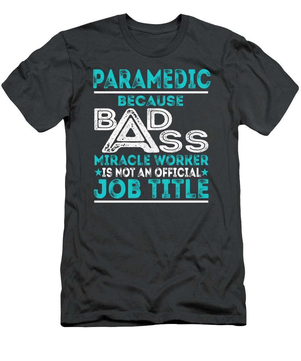 Paramedic Because Badass Miracle Worker Job T-Shirt