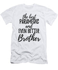 Paramedic Brother Funny Gift Idea for Sibling Gag Inspiring Joke the Best and Even Better Funny Gift Ideas T-Shirt