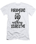 Paramedic Dad Funny Gift Idea for Father Gag Joke Nothing Scares Me Funny Gift Ideas T-Shirt