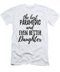Paramedic Daughter Funny Gift Idea for Girl Gag Inspiring Joke the Best and Even Better Funny Gift Ideas T-Shirt