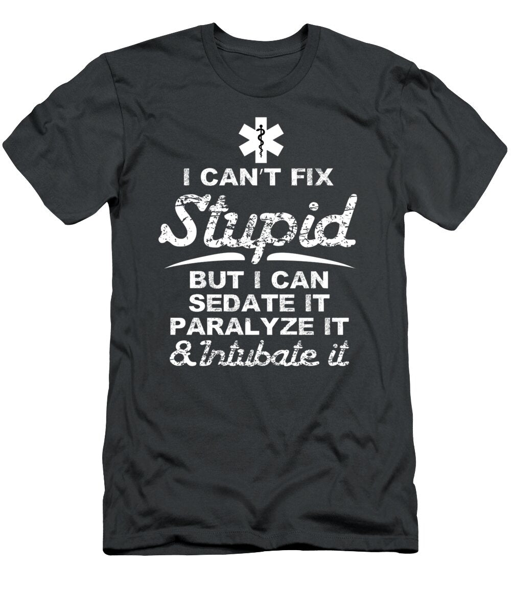 Paramedic Emt Can Sedate and Paralyze Stupid Funny Ems Mike Eszter T-Shirt