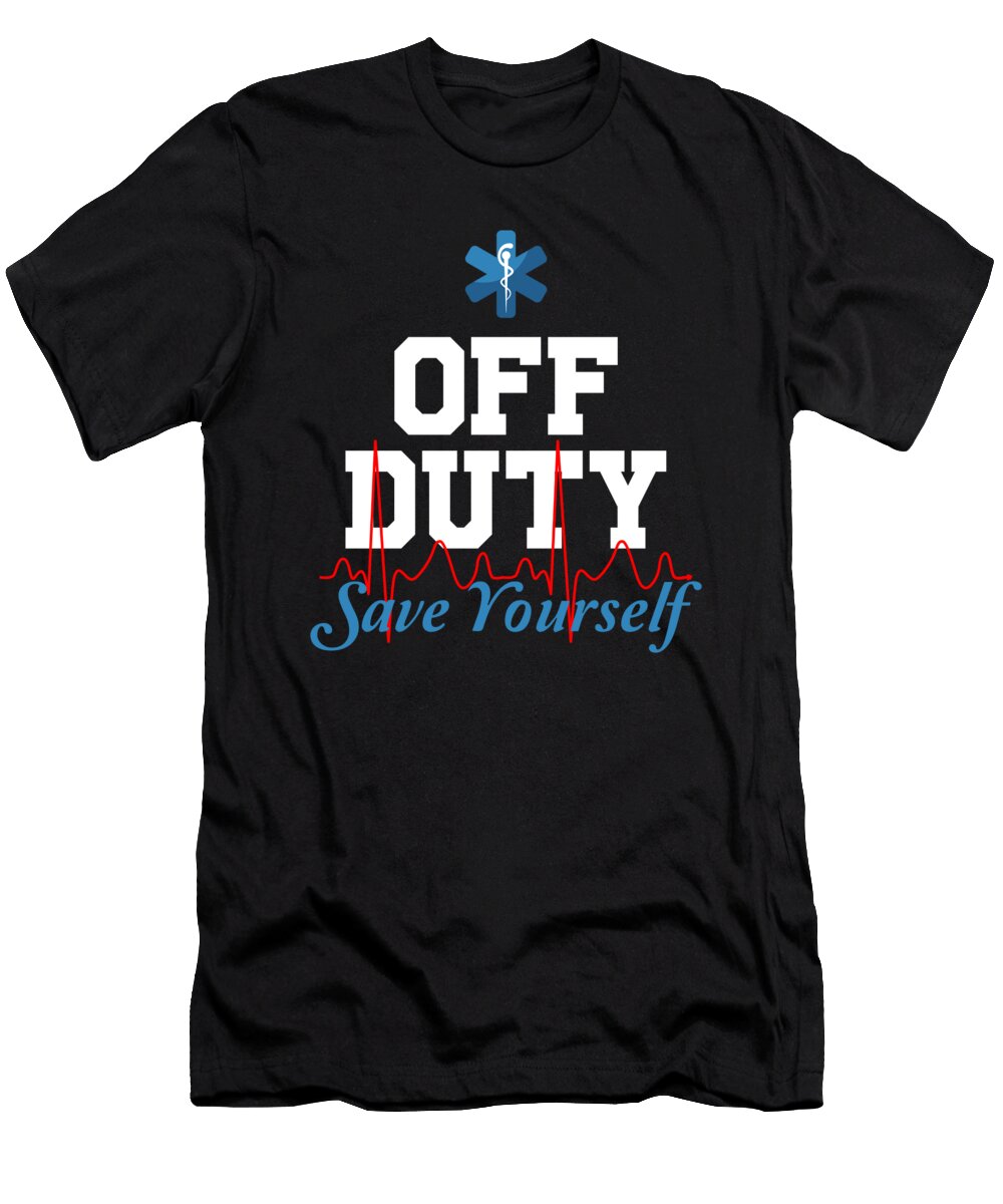 Paramedic Emt Nurse Off Duty Save Yourself Doctor Ambulance Gift Thomas Larch T-Shirt