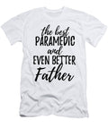 Paramedic Father Funny Gift Idea for Dad Gag Inspiring Joke the Best and Even Better Funny Gift Ideas T-Shirt